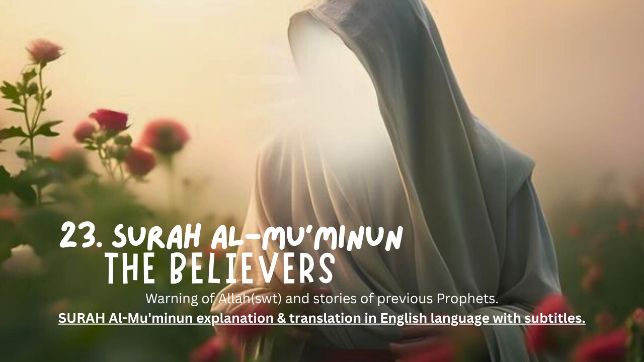 23. Surah Al-Mu'minun 'THE BELIEVERS "