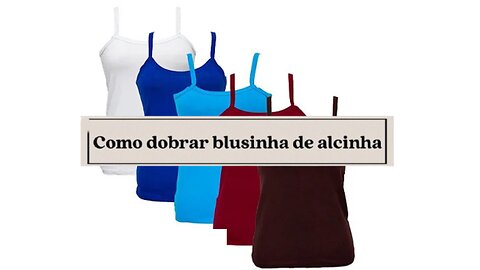 Como Dobrar Blusinha de Alcinha!