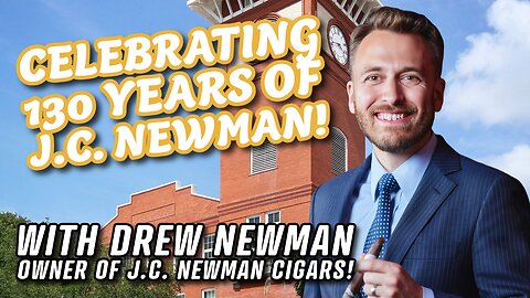 Celebrating 130 Years of JC Newman Cigars With Drew Newman!