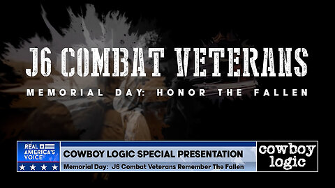 Cowboy Logic - 05/31/25: Special Presentation - J6 Combat Veterans Remember The Fallen