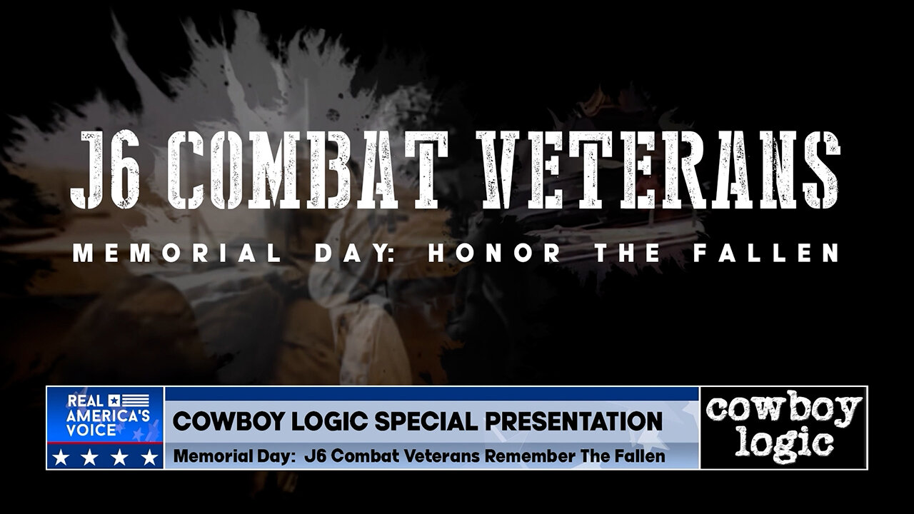 Cowboy Logic - 05/31/25: Special Presentation - J6 Combat Veterans Remember The Fallen