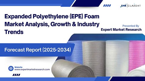Expanded Polyethylene (EPE) Foam Market| Trends, Growth & Forecast 2025-2034