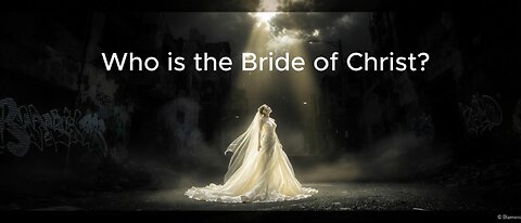 Who is the Bride of Christ?