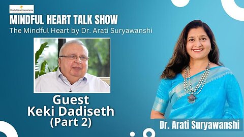 Mindful Heart - Keki Dadiseth Part 2 Presented by Dr Arati Suryawanshi