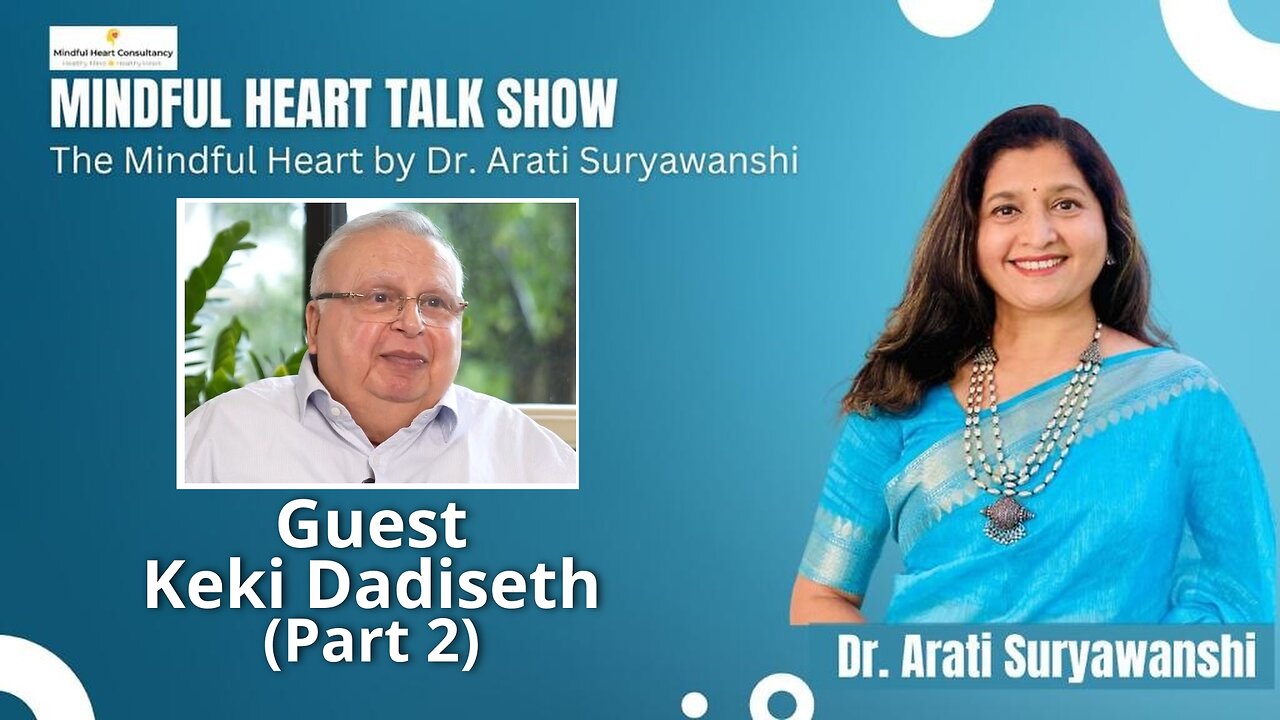 Mindful Heart - Keki Dadiseth Part 2 Presented by Dr Arati Suryawanshi