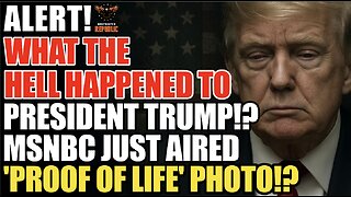 ALERT! What The Hell Happened to President Trump!? MSNBC Just Aired ‘Proof of Life’ Photo!?!