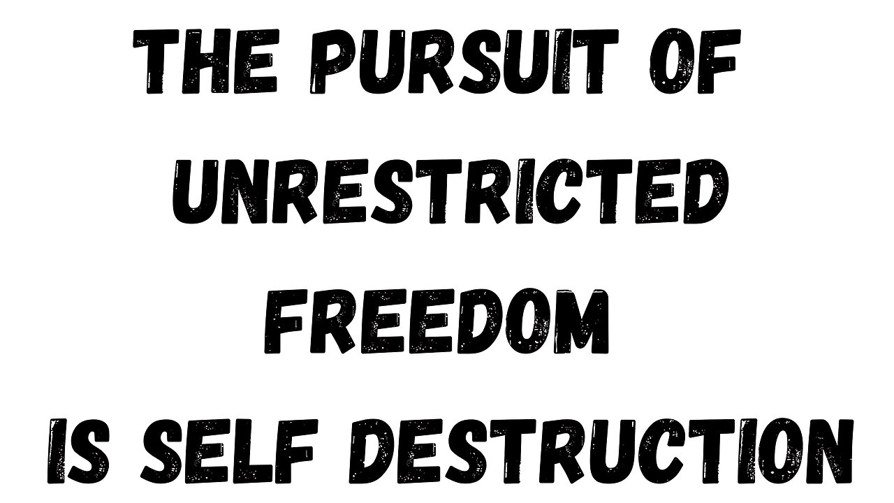 26 Key Takeaway: The Pursuit of Unrestricted Freedom is Self Destruction