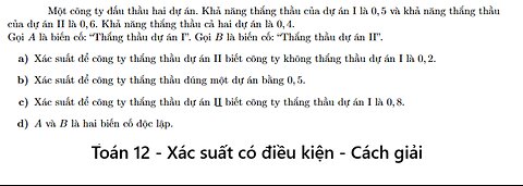 Một công ty đấu thầu hai dự án. Khả năng thắng thầu của dự án I là 0, 5 và khả năng thắng thầu