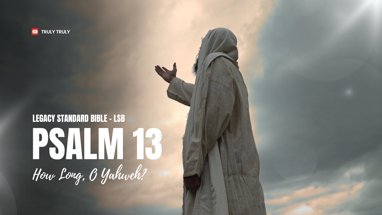 Psalms 13 - How Long, O Yahweh? (Legacy Standard Bible - LSB)