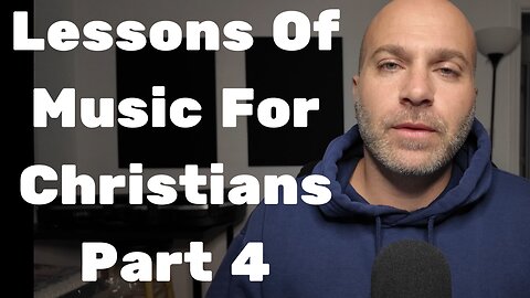 Lessons Of Music For Christians Part 4 - #24