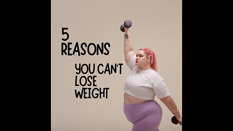 5 reasons you can't lose weight
