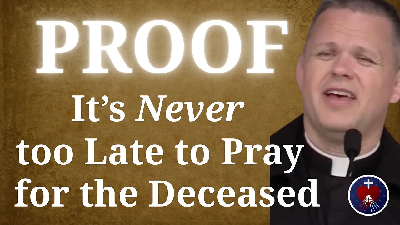 Fr. Chris Alar MIC - PROOF! It's Never too Late to Pray for the Deceased