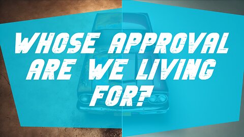 09-07-25 - Whose Approval Are We Living For? - Andrew Stensaas
