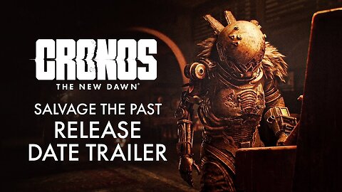 Cronos: The New Dawn - Official 'Savage The Past' Release Date Trailer