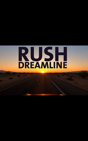 RUSH Dreamline - WE’RE ONLY IMMORTAL FOR A LIMITED TIME