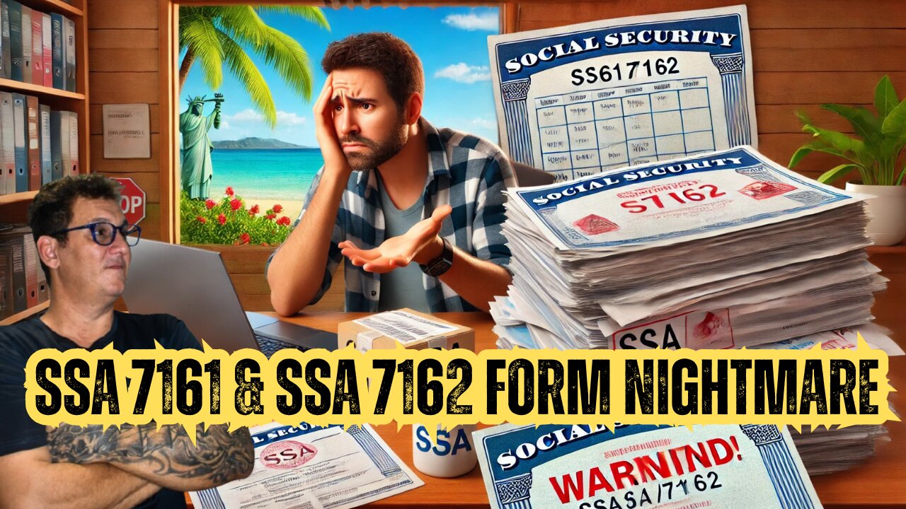 😫 SSA 7161 & SSA 7162 Form Nightmare – What Every Expat Needs to Know! 🇺🇸📬