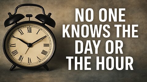No one knows the day or the hour… are you ready?