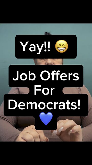 Yay! Job Offers For Democrats ❤️
