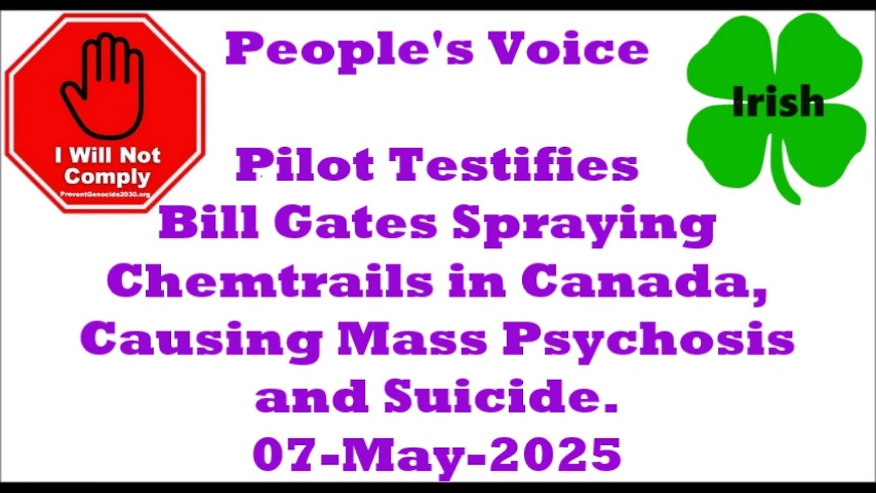 Pilot Testifies Bill Gates Spraying Chemtrails in Canada, Causing Mass Psychosis 07-May-2025