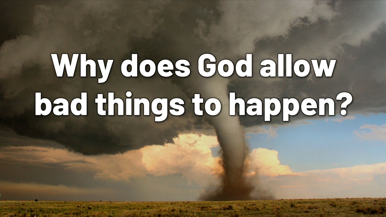 Why does God allow bad things to happen?