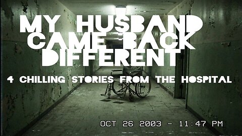 My Husband Came Back Different (4 Chilling Stories From the Hospital)