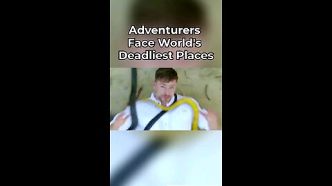 Adventurers Face World's Deadliest Places