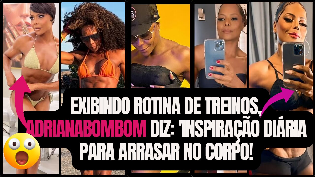 Segredos de boa forma à mostra com a #AdrianaBombom 'A autoestima cresce a cada dia Impressionante!.