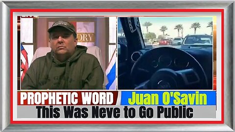 Juan O'Savin PROPHETIC WORD Updates - This Was Never to Go Public