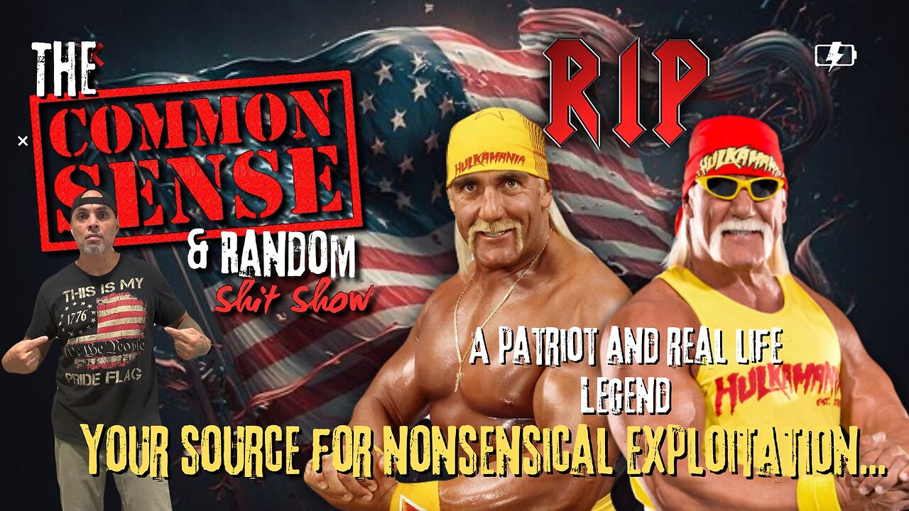 The Common Sense and Random Shit, Show (RIP Hulk... Plus...)