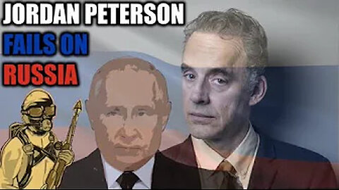 Jordan Peterson Fails on Russia-qvXLdI52MOs