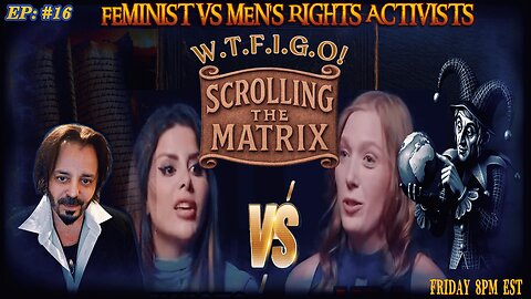 S.T.M.: EPS #16 :>!!!!! FEMINIST VS MEN'S RIGHTS ACTIVISTS !!!!! -