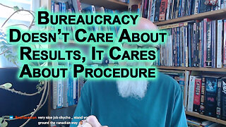 Bureaucrats Don’t Care About Results, They Care About Procedure: Bureaucracy Is Enemy of Humanity