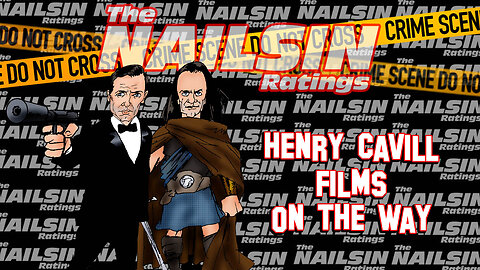 The Nailsin Ratings: Henry Cavill Films On The Way