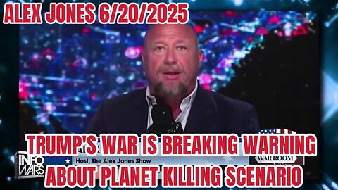 ALEX JONES 6/20/25: TRUMP'S WAR IS BREAKING WARNING ABOUT PLANET KILLING SCENARIO