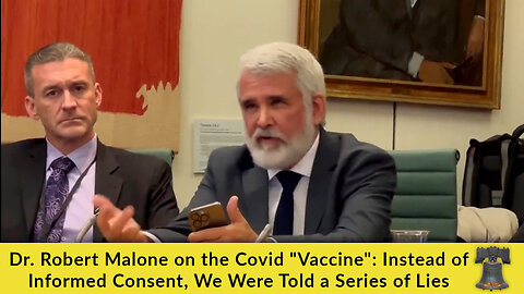 Dr. Robert Malone on the Covid "Vaccine": Instead of Informed Consent, We Were Told a Series of Lies