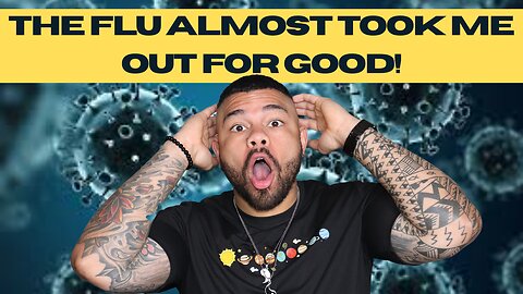 The Flu Almost Took Me Out For Good