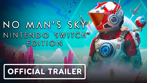 No Man's Sky - Nintendo Switch Edition - Official Launch Trailer