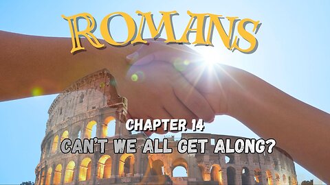 Romans Ch 14 (Can't We All Get Along) Pastor Gary Hamrick