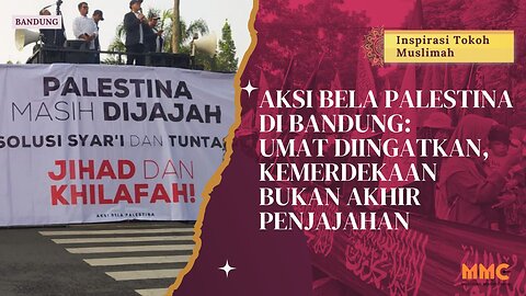 Aksi Bela Palestina: Umat Diingatkan, Kemerdekaan Bukan Akhir Penjajahan | Inspirasi Tokoh Muslimah