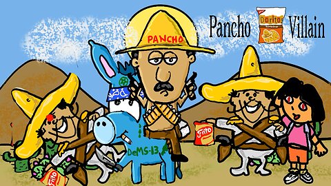 Pancho Villa would be a Democrat hero.