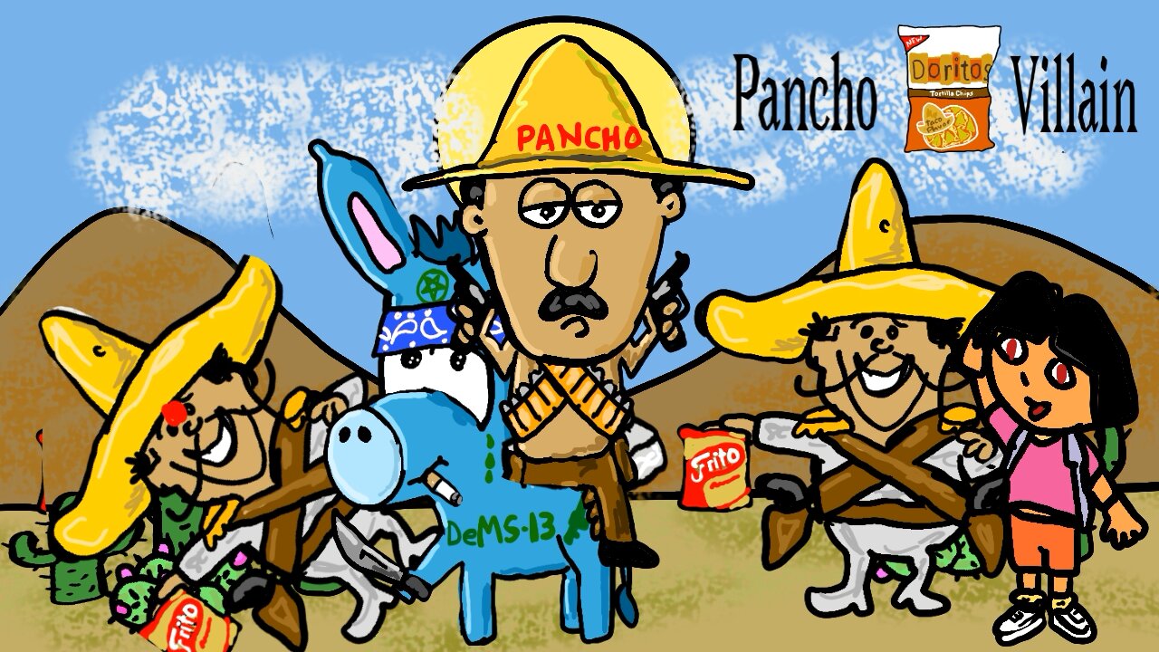 Pancho Villa would be a Democrat hero.