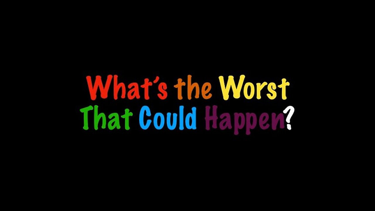 What's the Worst That Could Happen