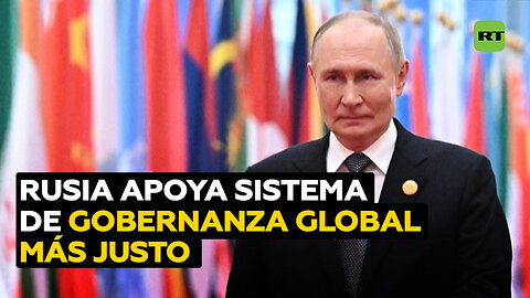 Rusia apoya a China en la iniciativa sobre un sistema de gobernanza global más justo