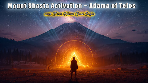 Mount Shasta Activation 🕉 Adama of Telos: 🕉 Crystal Network Is Awakening The Hidden Cities of Light