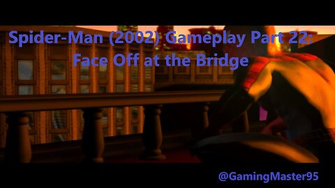 Spider-Man (2002) Gameplay Part 22: Face Off at the Bridge