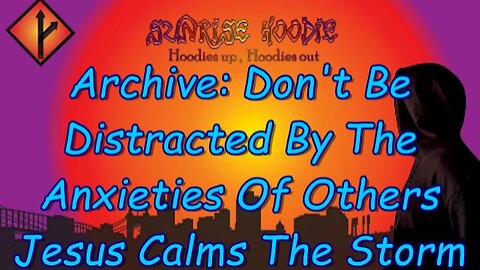 Sunrise Hoodie Archive: Dont Be Distracted By The Anxieties Of Others Jesus Calms The Storm