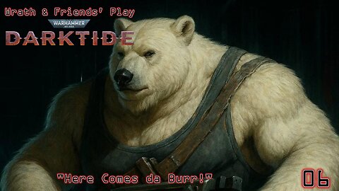 "Here Comes da Burr!" - Wrath & Friends Play Darktide | Episode 05