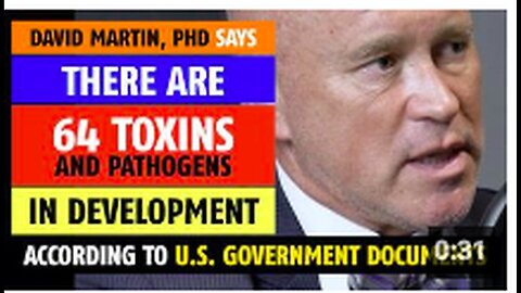 "64 Toxins in Development, Reveals U.S. Government Documents - David Martin, PhD"