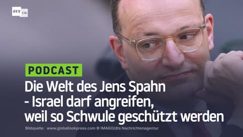 Die Welt des Jens Spahn - Israel darf angreifen, weil so Schwule geschützt werden