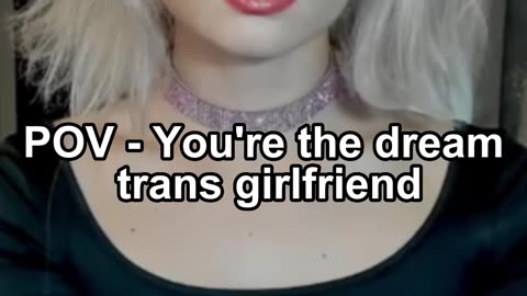 POV - You're the dream trans girlfriend